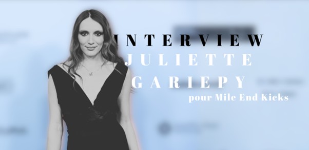 [ENTRETIEN] Juliette Gariépy pour Mile End Kicks.