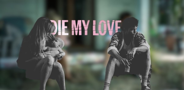 [CRITIQUE] Die my love : Le baby blues est rock’n’roll.